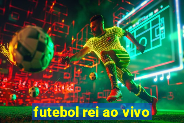 futebol rei ao vivo